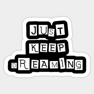 Just Keep Dreaming Sticker